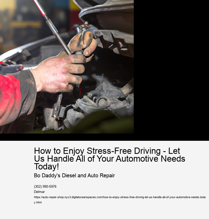How to Enjoy Stress-Free Driving - Let Us Handle All of Your Automotive Needs Today!