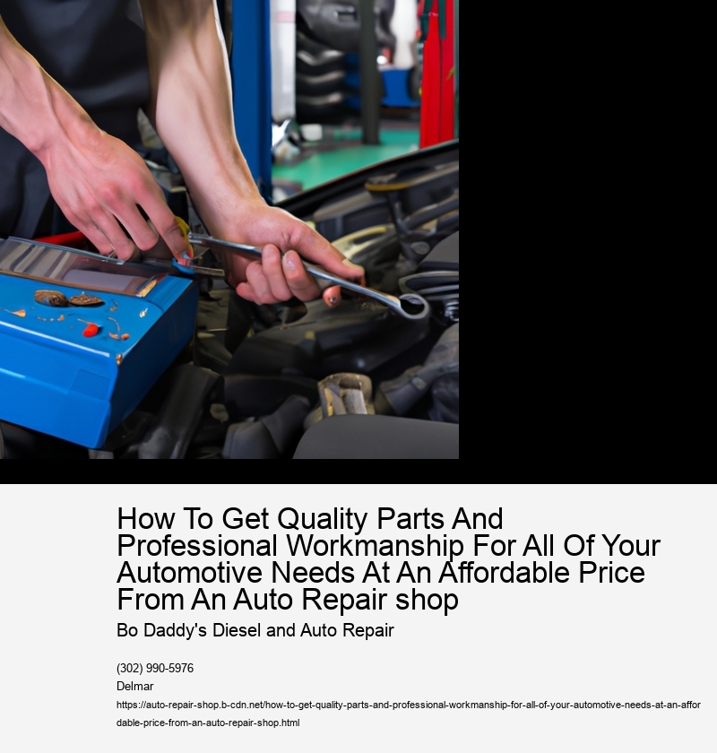 How To Get Quality Parts And Professional Workmanship For All Of Your Automotive Needs At An Affordable Price From An Auto Repair shop  