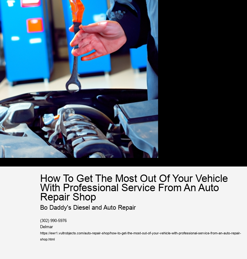 How To Get The Most Out Of Your Vehicle With Professional Service From An Auto Repair Shop  