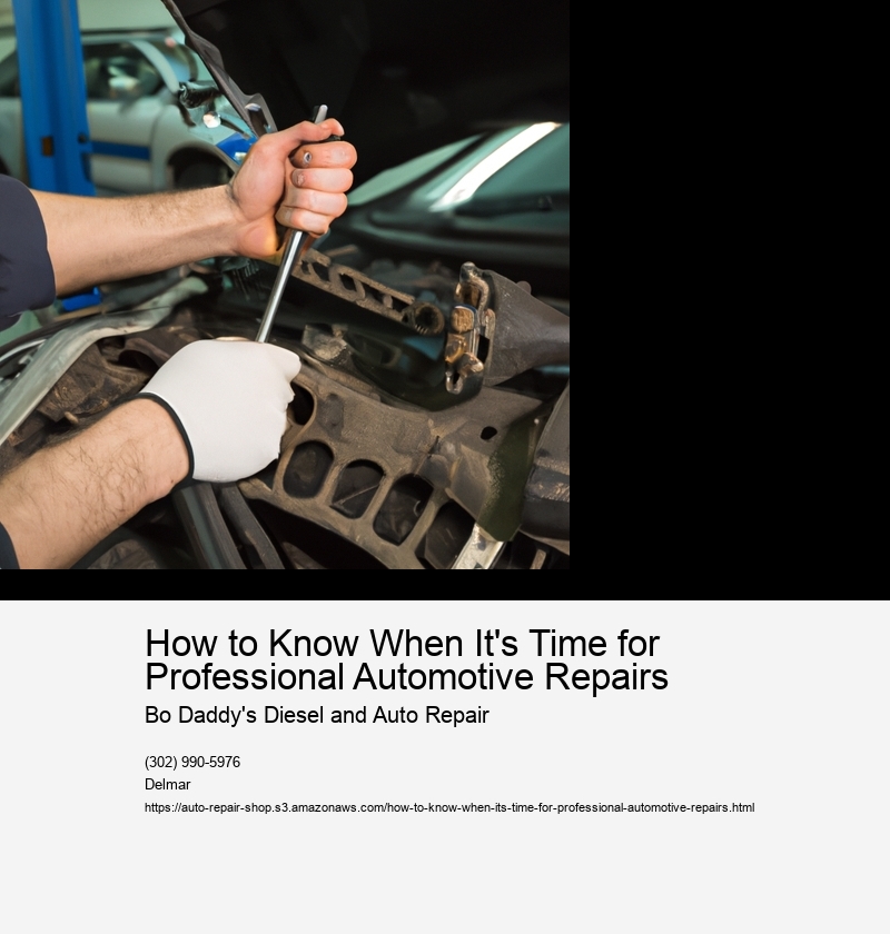 How to Know When It's Time for Professional Automotive Repairs 