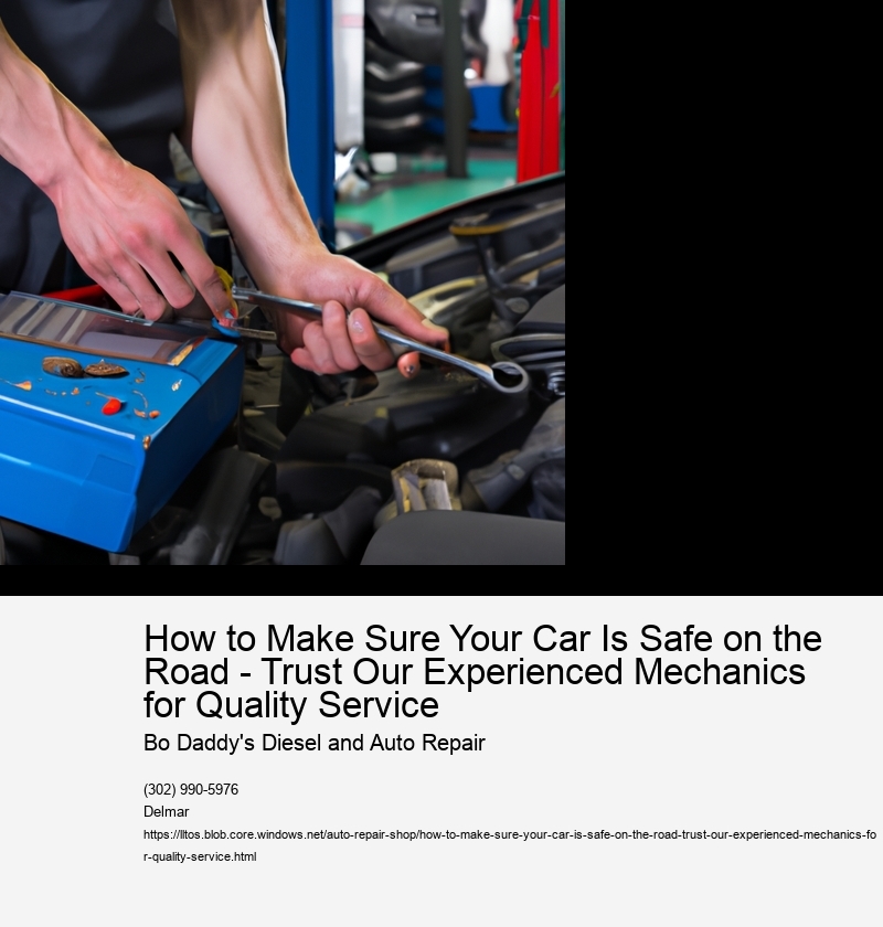How to Make Sure Your Car Is Safe on the Road - Trust Our Experienced Mechanics for Quality Service 