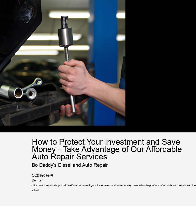 How to Protect Your Investment and Save Money - Take Advantage of Our Affordable Auto Repair Services 